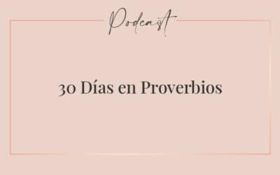 #005 – 30 Días en Proverbios (Parte 5)