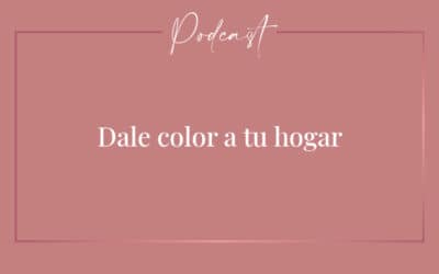 #038 – Dale color a tu hogar