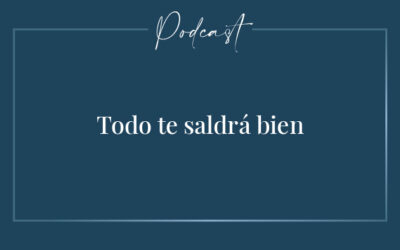 #014 – Todo te saldrá bien (Parte 5)