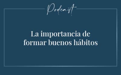 #029 – La importancia de formar buenos hábitos