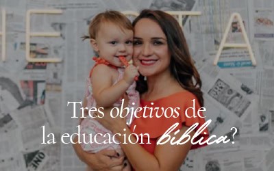 Tres objetivos de la educación bíblica