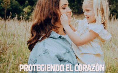 Protegiendo el corazón de nuestros hijos